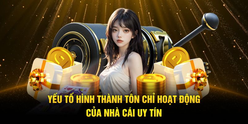 Yếu tố hình thành tôn chỉ hoạt động của nhà cái uy tín