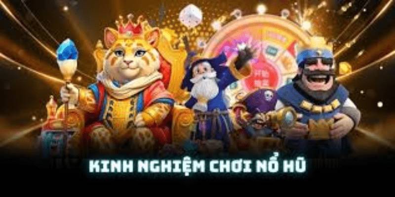 Lời khuyên khi bắt đầu chơi slot game/nổ hũ