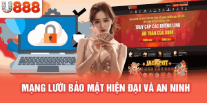 Mạng lưới bải mật hiện đại và an ninh tốt chỉ có tại U888