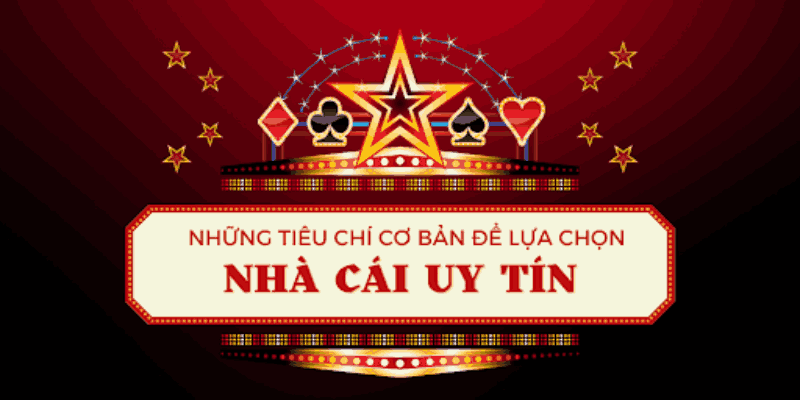Những tiêu chí cơ bản để lựa chọn nhà cái uy tín