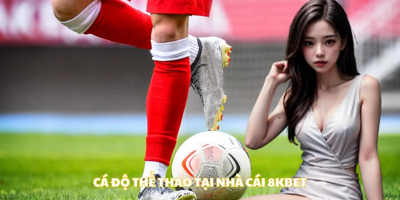 Cá độ thể thao tại nhà cái 8Kbet