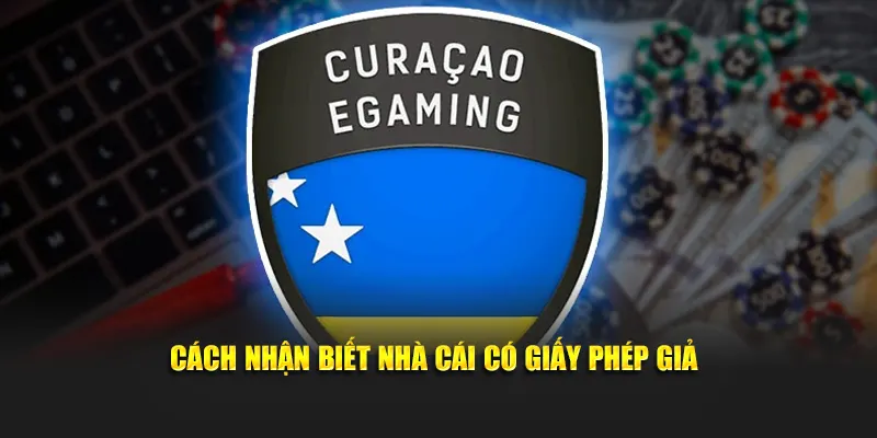 Cách nhận biết nhà cái có giấy phép giả