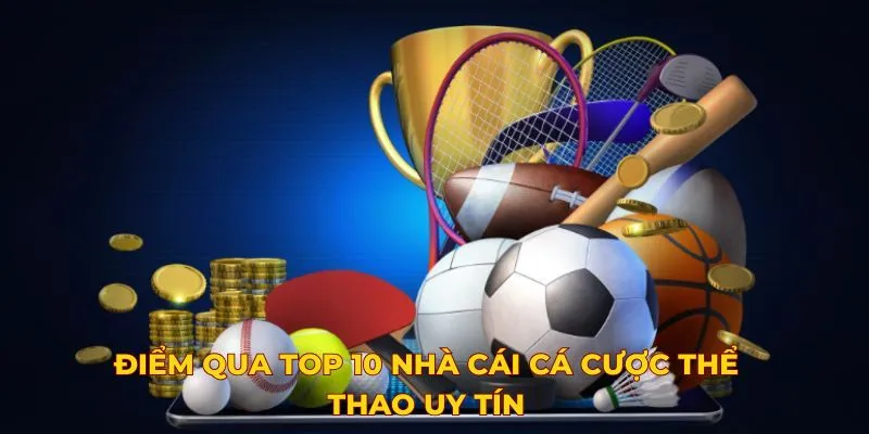 Điểm qua top 10 nhà cái cá cược thể thao uy tín