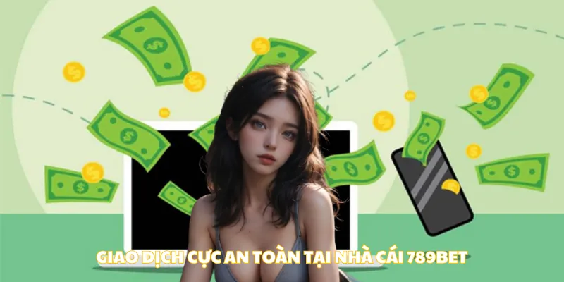 Giao dịch cực an toàn tại nhà cái 789bet