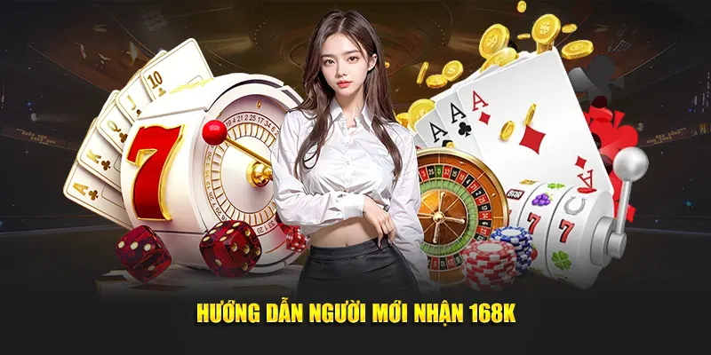 Hướng dẫn người mới nhận 168K