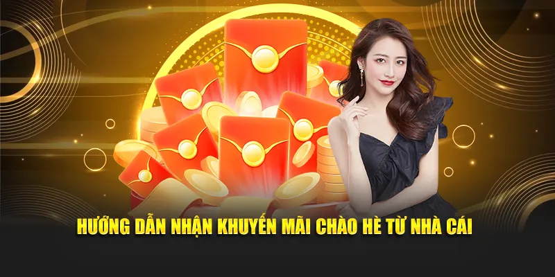 Hướng dẫn nhận khuyến mãi chào hè từ nhà cái