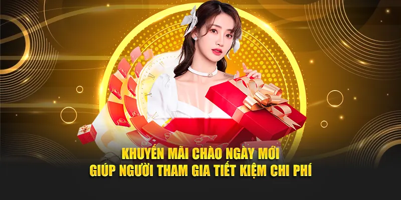 Khuyến mãi chào ngày mới giúp người tham gia tiết kiệm chi phí