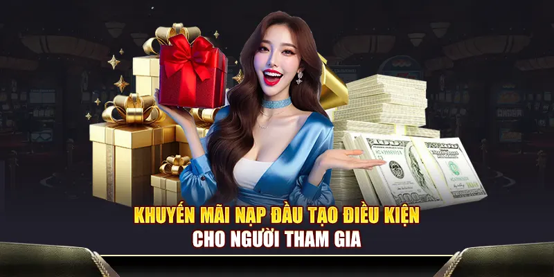 Khuyến mãi nạp đầu tạo điều kiện cho người tham gia