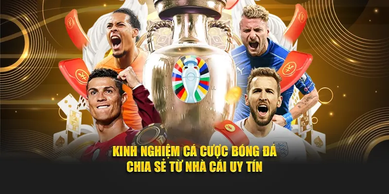 Kinh nghiệm cá cược bóng đá lựa chọn trận cầu phù hợp 