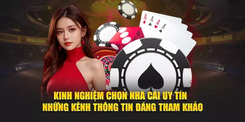 Kinh nghiệm chọn nhà cái uy tín - Những yếu tố cần xem xét
