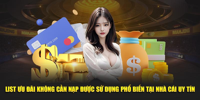List ưu đãi không cần nạp được sử dụng phổ biến tại Nhà Cái Uy Tín