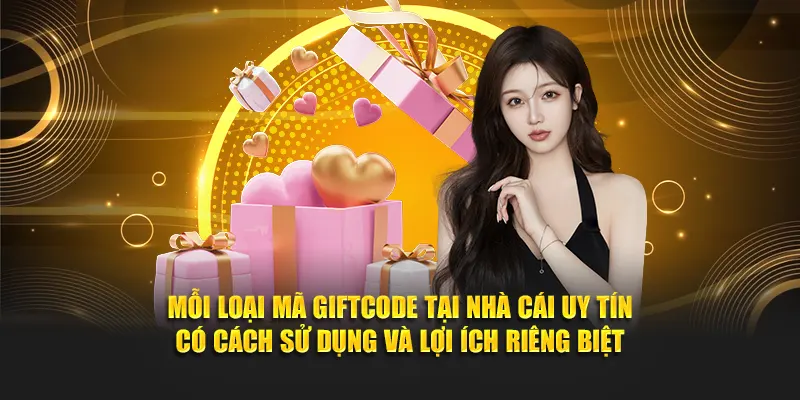 Mỗi loại mã giftcode tại NHÀ CÁI UY TÍN có cách sử dụng và lợi ích riêng biệt