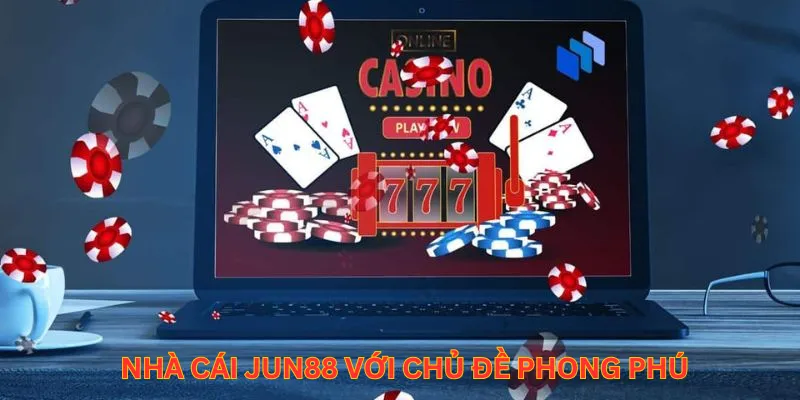 Nhà cái Jun88 với chủ đề phong phú