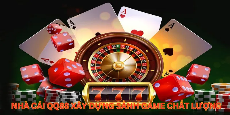 Nhà cái QQ88 xây dựng sảnh game chất lượng