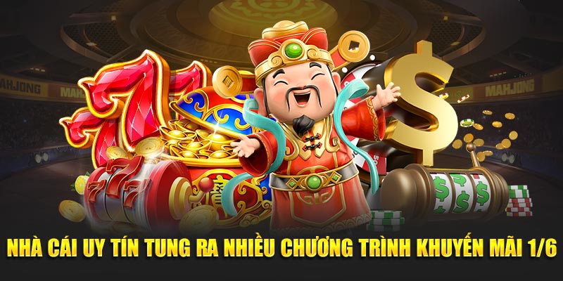 Nhà cái uy tín tung ra nhiều chương trình khuyến mãi 1/6
