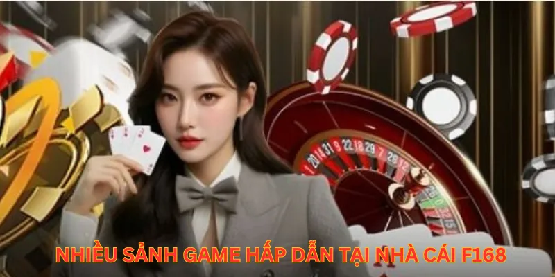 Nhiều sảnh game hấp dẫn tại nhà cái F168