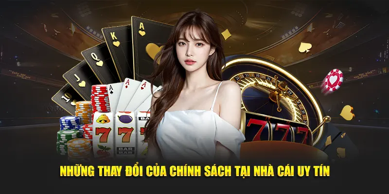Những thay đổi của chính sách tại nhà cái uy tín