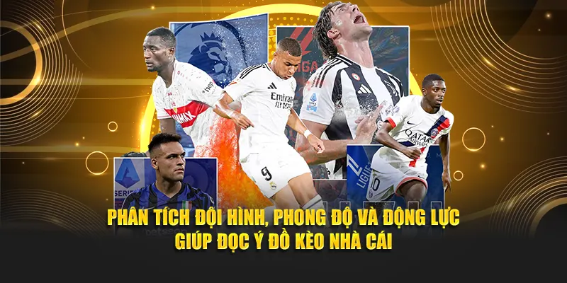 Phân tích đội hình, phong độ và động lực giúp đọc ý đồ kèo nhà cái