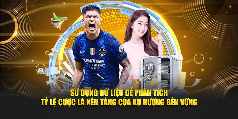 Sử dụng dữ liệu để phân tích tỷ lệ cược là nền tảng của xu hướng bền vững