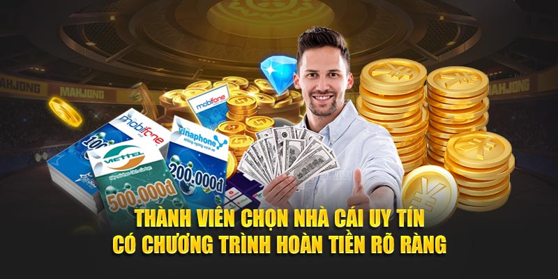 Thành viên chọn nhà cái uy tín có chương trình hoàn tiền rõ ràng
